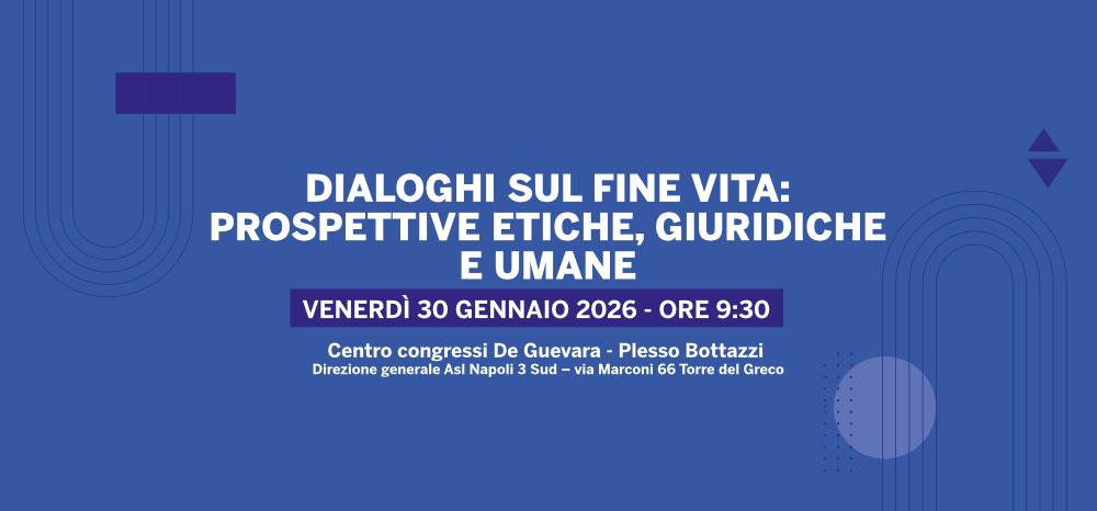 Dialoghi sul fine vita: convegno dell’ASL Napoli 3 Sud a Torre del Greco il 30 gennaio 2026