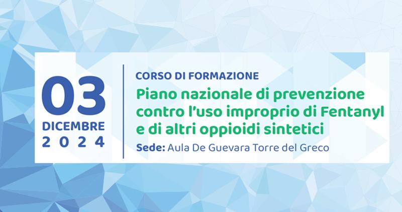 Piano Nazionale di Prevenzione contro l’Uso Improprio di Fentanyl: Corso di Formazione per Operatori Sanitari e Forze dell’Ordine